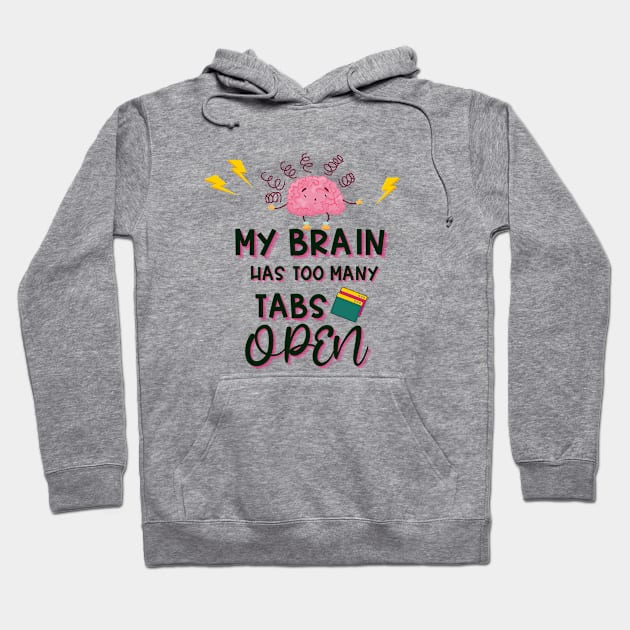 My Brain Has Too Many Tabs Open Hoodie by Delilah Designs